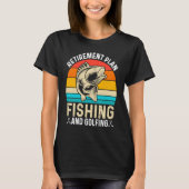 Retirement Plan Fishing and Golfing  Fisherman Gol Tシャツ (正面)
