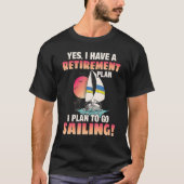 Retirement Plan Go sailing Tシャツ (正面)