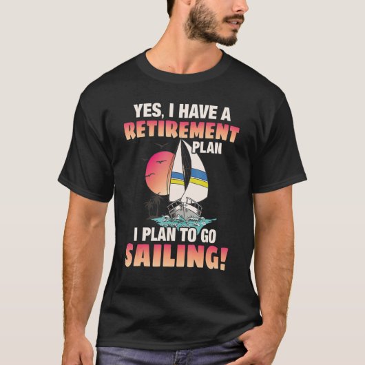 Retirement Plan Go sailing Tシャツ (正面)