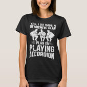 Retirement Plan I Plan On Playing Accordion Retire Tシャツ (正面)