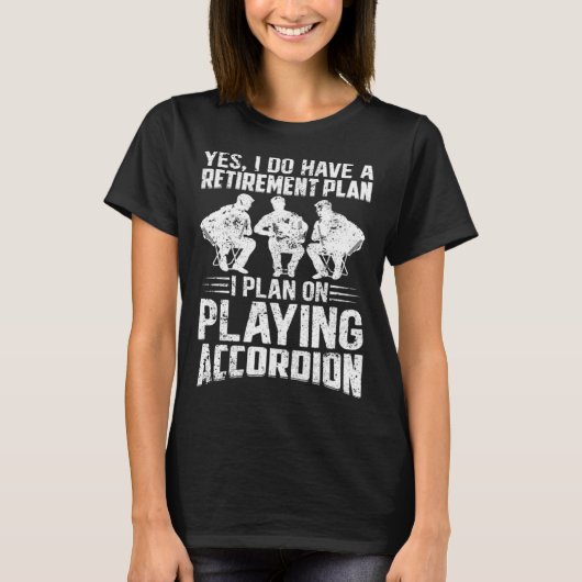 Retirement Plan I Plan On Playing Accordion Retire Tシャツ (正面)