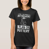 Retirement Plan Pottery Tシャツ (正面)