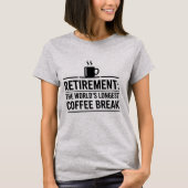 Retirement: The World’s Longest Coffee Break Funny Tシャツ (正面)
