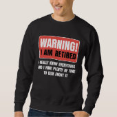Retirement Warning I am Retired I Really Know Ever スウェットシャツ (正面)