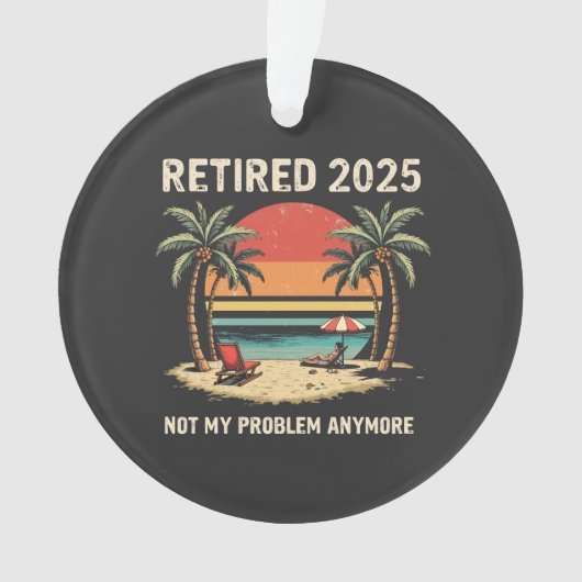Retires 2025 Not My Problem Anymore オーナメント (正面)