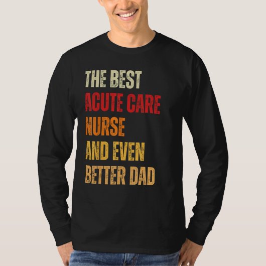 Retro Acute Care Nurse And Even Better Dad  Father Tシャツ (正面)