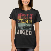 Retro Aikido Life Would Be Boring Without Aikido Tシャツ (正面)