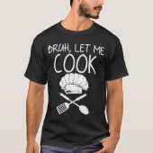 Retro Bruh Let Me Cook Meme Funny Let Him Cook  Tシャツ (正面)