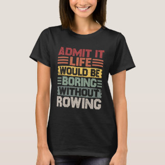 Retro Canoe Kayak Rowing Life Would Be Boring With Tシャツ
