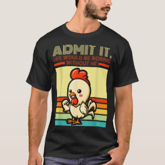 Retro chicken admit life would be boring without tシャツ