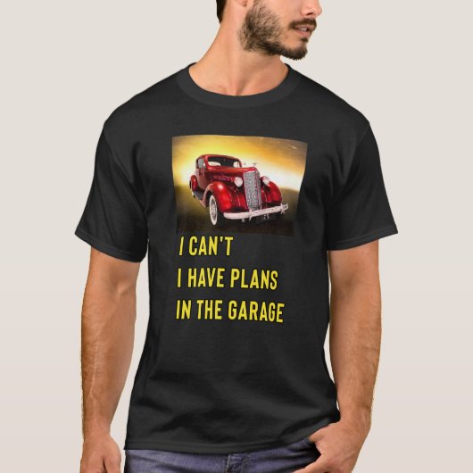 Retro Classic Hotrod I Can't I Have Plans In The G Tシャツ (正面)