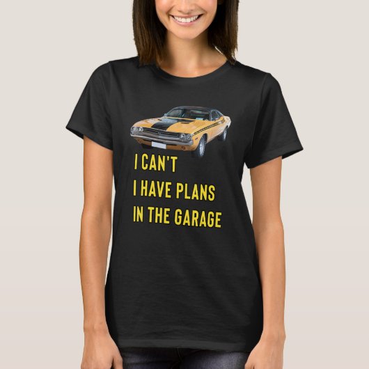 Retro Classic Hotrod I Can't I Have Plans In The G Tシャツ (正面)