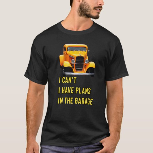 Retro Classic Hotrod I Can't I Have Plans In The G Tシャツ (正面)