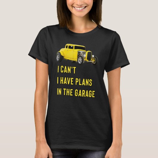Retro Classic Hotrod I Can't I Have Plans In The G Tシャツ (正面)