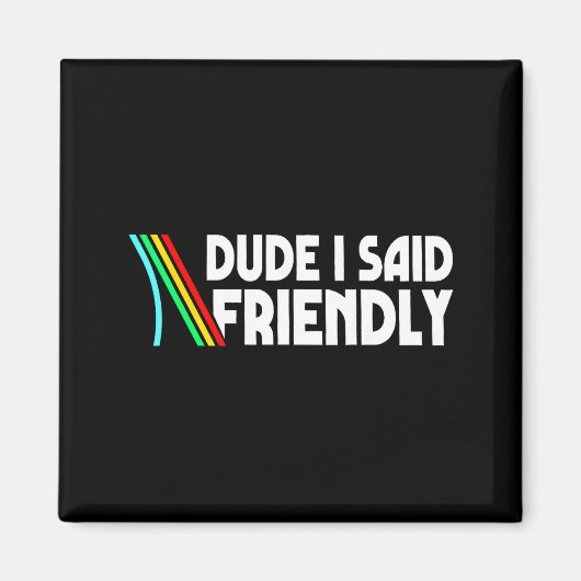 Retro Dude I Said Friendly Funny  マグネット (正面)