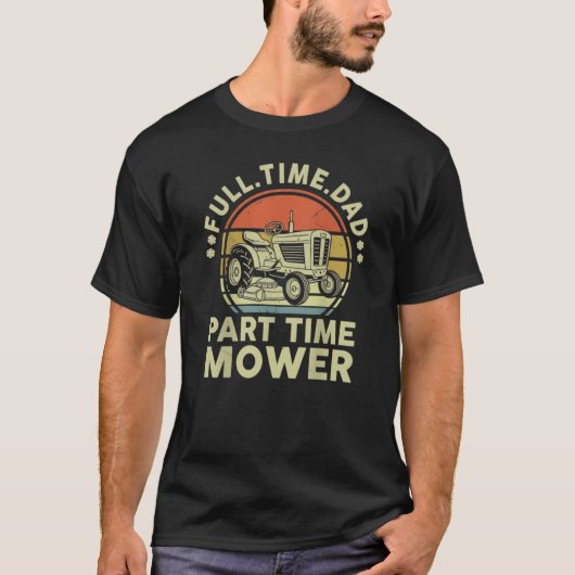 Retro Full Time Dad Part Time Mower  Tシャツ (正面)