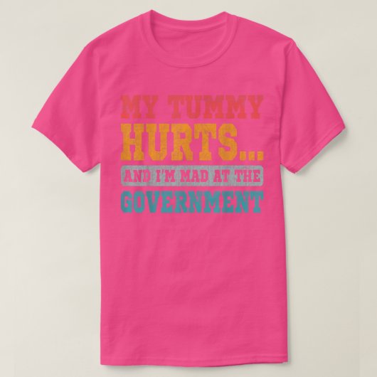 Retro Funny My tummy Hurts And Im Mad At Governmen Tシャツ (デザイン正面)