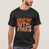 Retro Groovy Style Burnt Out But Optimistic  Sayin Tシャツ (正面)