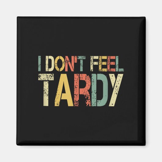 Retro I Don't Feel Tardy Sarcastic Lazy People Hum マグネット (正面)