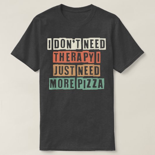 Retro I Dont Need Therapy I Just Need More Pizza 2 Tシャツ (デザイン正面)