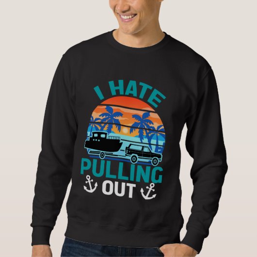 Retro I Hate Pulling Out Boating Boating Outfit スウェットシャツ (正面)