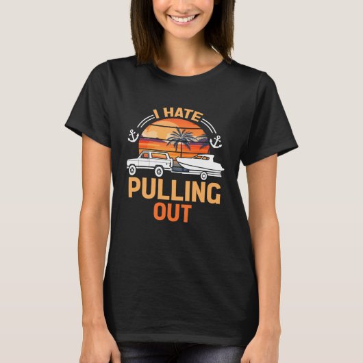 Retro I Hate Pulling Out Boating   Boating Outfit  Tシャツ (正面)