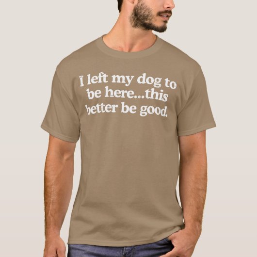 Retro I Left My Dogo Be Herehis Better Be Good Fun Tシャツ (正面)