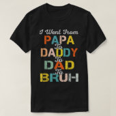 Retro I Went From Papa Daddy Dad Bruh Father's Day Tシャツ (デザイン正面)