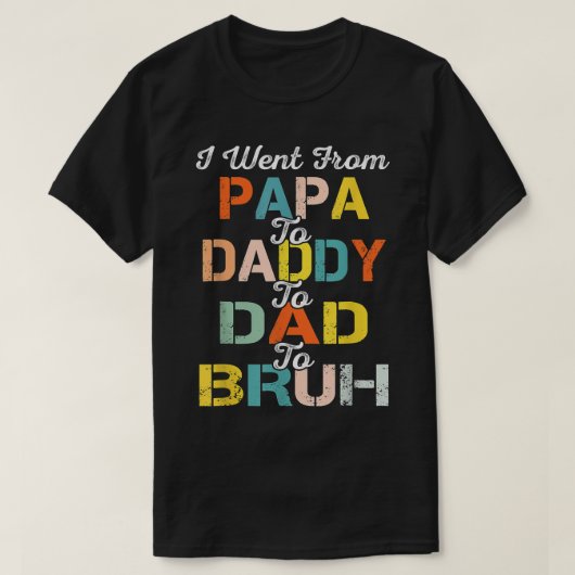Retro I Went From Papa Daddy Dad Bruh Father's Day Tシャツ (デザイン正面)