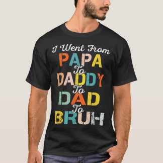 Retro I Went From Papa Daddy Dad Bruh Father's Day Tシャツ