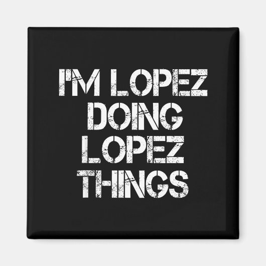 Retro Im Lopez Doing Lopez Things Quote Funny  マグネット (正面)