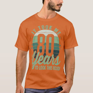 Retro It Took Me 80 Years To Look This Good 80th B Tシャツ