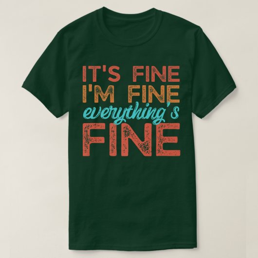 Retro Its Fine I'm Fine Everythings Fine Funny Men Tシャツ (デザイン正面)