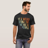 Retro It's Weird Being The Same Age As Old People  Tシャツ (正面フル)