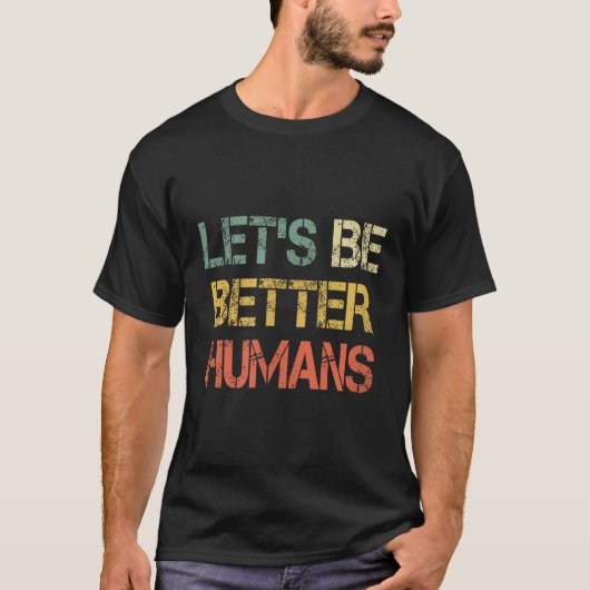 Retro Let's Be Better Humans Anti Bullying Motivat Tシャツ (正面)