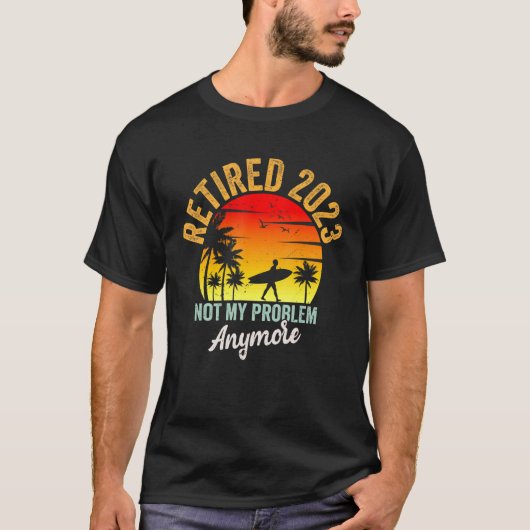 Retro Retirement Retired 2023 Not My Problem Anymo Tシャツ (正面)