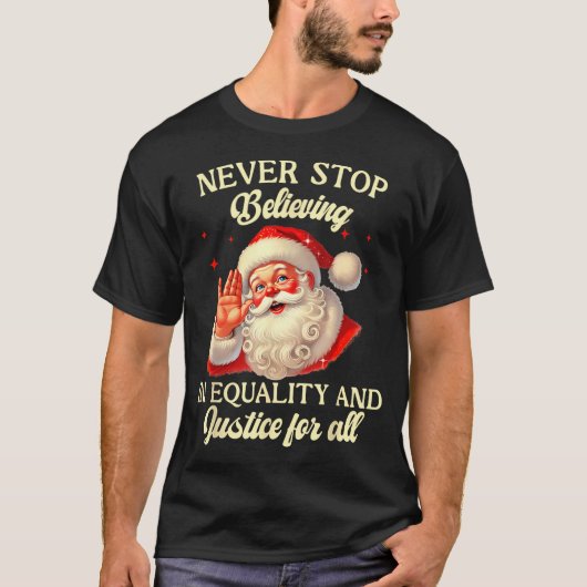 Retro Santa Never Stop Believing In Equality Justi Tシャツ (正面)