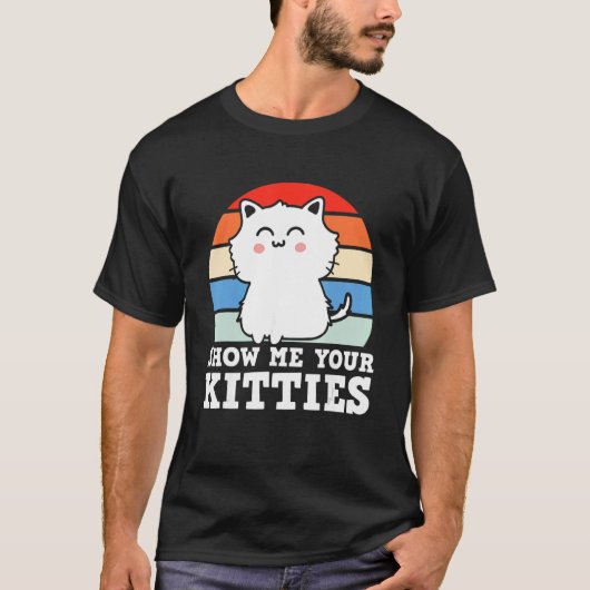 Retro Show Me Your Kitties   Kitten Cats   Pun Tシャツ (正面)