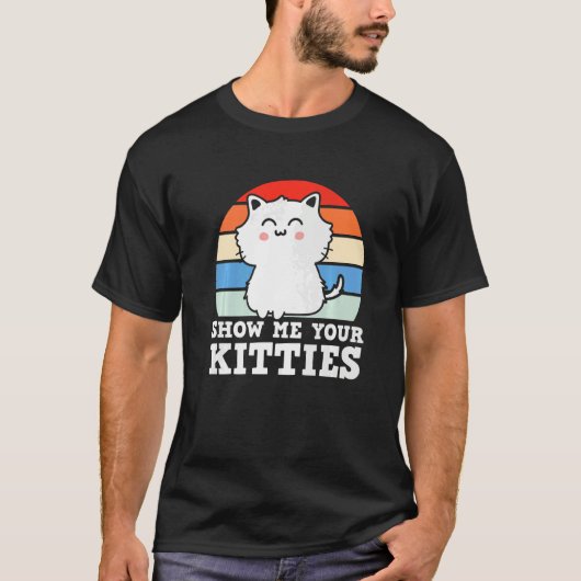 Retro Show Me Your Kitties  Kitten Cats  Pun Tシャツ (正面)