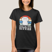 Retro Show Me Your Kitties  Kitten Cats  Pun Tシャツ (正面)