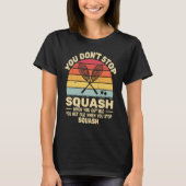 retro sunset you don't Stop Squash when you get ol Tシャツ (正面)