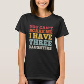 Retro You Can't Scare Me I Have Three Daughters  D Tシャツ (正面)