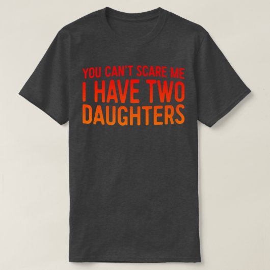 Retro You Can't Scare Me I Have Two Daughters Fat Tシャツ (デザイン正面)