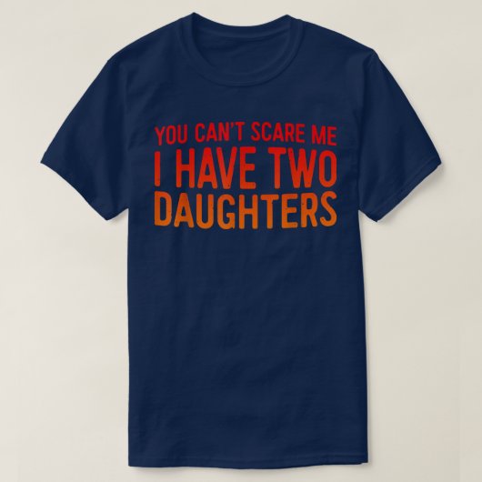Retro You Can't Scare Me I Have Two Daughters Fath Tシャツ (デザイン正面)