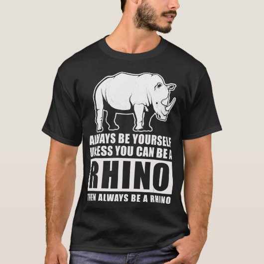 Rhinoの衣装ギフトでない限り、常に自分自身でいなさい Tシャツ (正面)