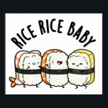 Rice Rice Baby Funny Sushi Food Pun  ポスター<br><div class="desc">Rice Rice Baby Funny Sushi Food Pun features a cute threesome of rice sushi. Perfect pun gift for family and friends who love cute sushi puns.</div>