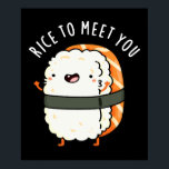Rice To Meet You Funny Sushi Pun Dark BG ポスター<br><div class="desc">Rice To Meet You Funny Sushi Pun features a cute sushi saying he's happy to meet you. Perfect pun gift for family and friends who love cute sushi puns.</div>