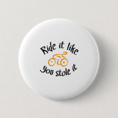 Ride it like you stole it 缶バッジ (正面)