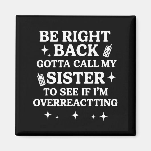 Right Back Gotta Call My Sister To See If I'm Over マグネット (正面)