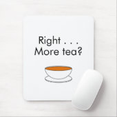 Right . . . More tea? – tea quote マウスパッド (マウス)